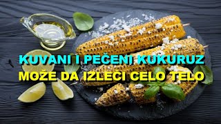 KUVANI I PEČENI KUKURUZ MOŽE Da IZLEČI CELO TELO