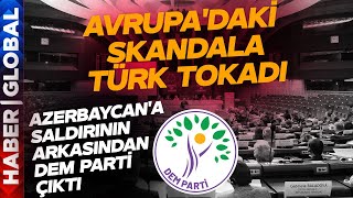 Azerbaycan'a Avrupa'daki Pusunun Altından DEM Parti Çıktı! Türk'ün Tokadını Böyle Yedi