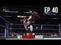 WWE 2K18 - MyCAREER Mode - Ep. 40 - 7FT DESTRUCTION!