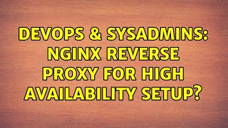 DevOps & SysAdmins: nginx reverse proxy for high availability setup? (2 Solutions!!)