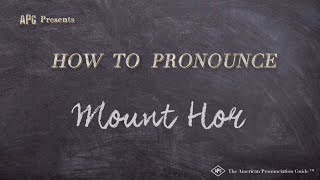 How to Pronounce Mount Hor (Real Life Examples!)