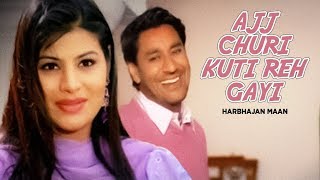 "Ajj Churi Kuti Reh Gayi  Harbhajan Maan" (Full Song) | Mauj Mastiyan