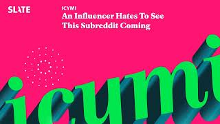 An Influencer Hates To See This Subreddit Coming | ICYMI Podcast