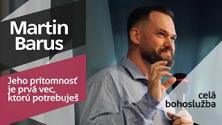 Bohoslužba - Martin Barus - Jeho prítomnosť je prvá vec, ktorú potrebuješ - 1.9.2024