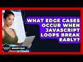 What Edge Cases Occur When JavaScript Loops Break Early? - JavaScript Toolkit