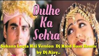 Dulhe Ka Shehra Suhana Lagta Hai Version Dj Hard Bass Remix by Dj Ajay,dulhe ka sehra suhana la..