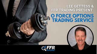 FFR Trading Presents Lee Gettess and the O Force Options Trading Service