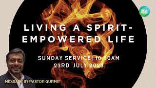 CCSH Onsite \u0026 Online 23.7.2023| Living a Spirit-Empowered Life | Ps. Gurmit Singh