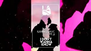 ilkan Gunuc - I don't wanna know (ft. JJ)