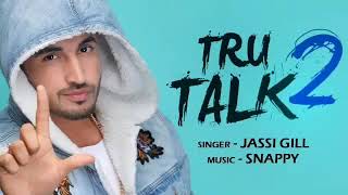 Tru Talk 2 | Jassi Gill Ft Karan Aujla Full Song | Snappy | Latest Punjabi Song 2019