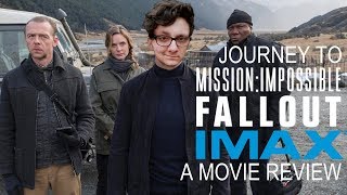 Journey to: Mission Impossible: Fallout - IMAX - A Movie Review