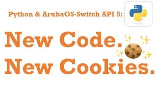Load Up a Cookie Jar with New 16.05 code - Python & AOS-Switch API 5