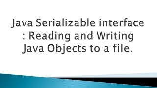 Java Serializable interface : Reading and writing Objects to a file tutorial