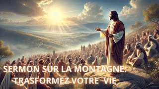 Comment le SERMON SUR LA MONTAGNE Peut TRANSFORMER Votre VIE AUJOURD’HUI