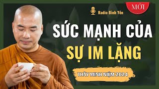 Thầy Thích Minh Niệm | SỨC MẠNH của sự IM LẶNG (Nên nghe) | Radio Bình Yên