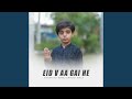 Eid V Aa Gai He