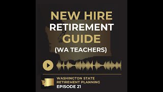 EP 21 - New Hire Retirement Guide For Washington Teachers