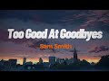 Too Good At Goodbyes - Sam Smith ( (Lyrics) ) !!