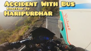 ACCIDENT WITH BUS ON DANGEROUS ROADS || ROAD TRIP TO HARIPURDHAR ||