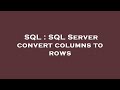 SQL : SQL Server convert columns to rows