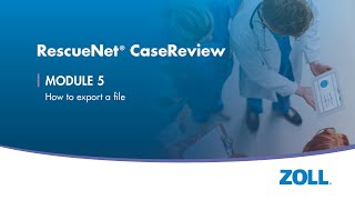 RescueNet® CaseReview - Module 5 How to export a file