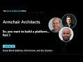 Armchair Architects: So, you want to build a platform … (Part 1)