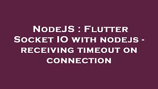 NodeJS : Flutter Socket IO with nodejs - receiving timeout on connection