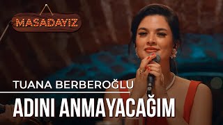 Tuana Berberoğlu - Adını Anmayacağım | Masadayız