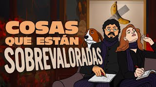 Cosas que están sobrevaloradas | Ep 76