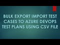 Bulk Export Import Test Cases to Azure DevOps Test Plans using CSV file