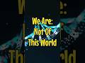 We Are:  Not Of This World#jesus #jesuschrist #love #motivation #quotes