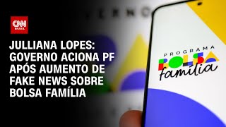 Julliana Lopes: Governo aciona PF após aumento de fake news sobre Bolsa Família | CNN ARENA