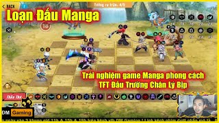 LOẠN ĐẤU MANGA - Trải nghiệm game phong cách Đấu Trường Chân Lý TFT Bịp =)))