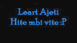 Leart Ajeti ( Hite mbi vite :P )