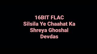 Silsila Ye Chaahat Ka by Shreya Ghoshal Devdas Hindi Movie Song UHQ 16BIT FLAC AUDIO