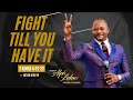 Fight Till You Have It - Pastor Alph LUKAU