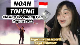 NOAH  - TOPENG I Live at Closing Ceremony PON XX Papua 2021 I FILIPINA REAKSI