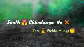 Saath Chhodunga Na Tere Piche Aaunga / LeatasWhatapp Status