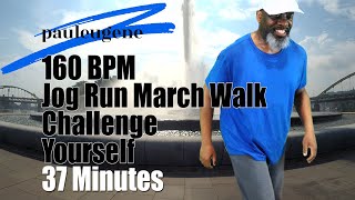 Jog | Run | Power March | Fast Walking | Drills | 4 Weight Loss |160 BPM | 37 Minutes | Try It!