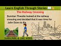 Learn English Through Stories👍👍 || The Railway Crossing 🚆🚶🏻‍♂️|| A Very Interesting Story