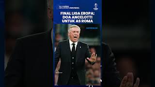 Pelatih Real Madrid, Carlo Ancelotti Doakan AS Roma Jadi Juara di Final Liga Eropa Kontra Sevilla