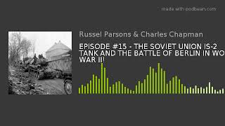 EPISODE #15 - THE SOVIET UNION IS-2 TANK AND THE BATTLE OF BERLIN IN WORLD WAR II!