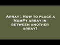 Array : How to place a NumPy array in between another array?