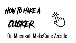 How to make a Clicker on Microsoft MakeCode Arcade!