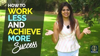 Work Less And Achieve More - 8 Productivity Hacks Successful People Follow - Achieve Goals Faster