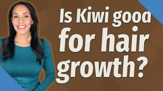 Is Kiwi good for hair growth?