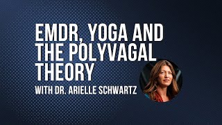 Yoga, Trauma Healing and The Polyvagal Theory with Dr. Arielle Schwartz