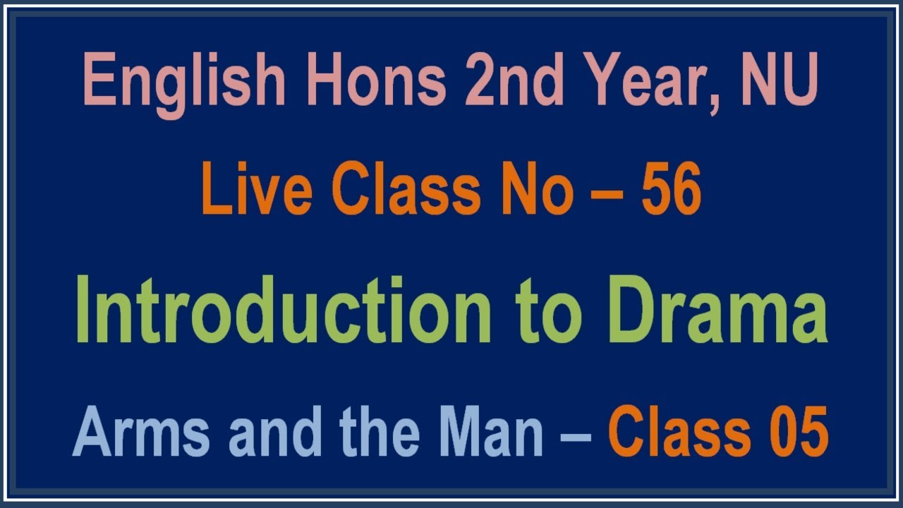 Lecture - 56।। Arms And The Man - Class 05 ।। Introduction To Drama ...