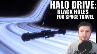 HALO DRIVE: Could We Use Black Holes for Space Travel?