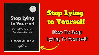 Stop Lying to Yourself | life-lesson Audiobook by Simon Gilham life-lesson